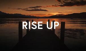 Image result for Rise Up Pics
