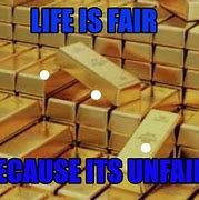 Image result for Life Is Fair Meme