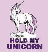 Image result for Unicorn Hold Still Pictures