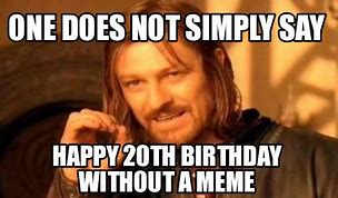 Image result for 20th Birthday Meme
