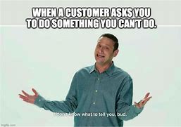 Image result for A+ Customer Service Meme