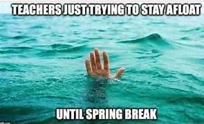 Image result for Almost Spring Break Meme