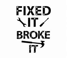 Image result for See I Fixed It