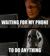 Image result for Waiting On Phone Meme