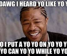 Image result for Yo Dawg Meme