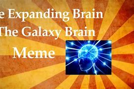 Image result for Galaxy Brain Meme Pic