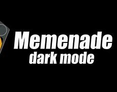 Image result for Memenade Dark Mode
