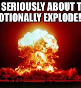 Image result for I'm About to Explode Meme