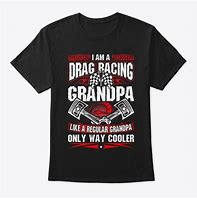 Image result for Grandpa Drag Racing Shirts