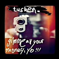 Image result for Gimme All Your Money