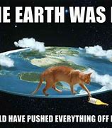 Image result for If the Earth Is Flat Meme
