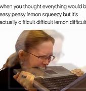Image result for Easy Peasy Lemon Difficult Meme