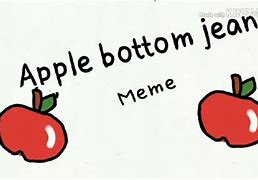 Image result for Apple Bottom Jeans Meme Lyrics