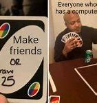 Image result for How to Make Friends Meme