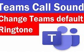 Image result for How to Change Teams Call Ringtone