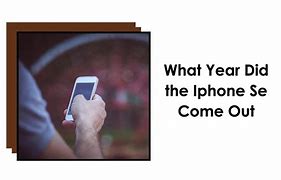 Image result for When Did the iPhone SE Come Out Year