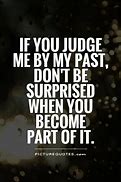 Image result for Don't Judge My Past Quotes