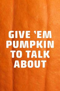 Image result for Funny Pumpkin Quotes