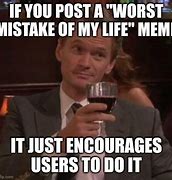 Image result for Worst Mistake of My Life Meme Template