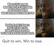 Image result for You Quit I Win Meme
