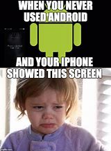 Image result for Crappy Android Meme