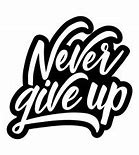 Image result for Never Give Up T-Shirt