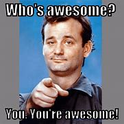 Image result for Who Is Awesome Meme