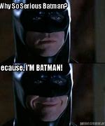 Image result for Because I'm Batman Meme