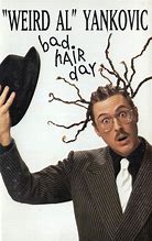Image result for Weird Al Yankovic Bad Hair Day