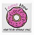 Image result for Donut What We'd Do without You Meme