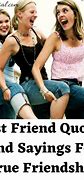 Image result for Amazing Friend Quotes Funny