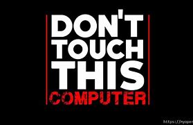 Image result for Do Not Touch My Laptop Wallpapers Black