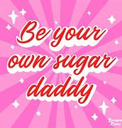 Image result for I Will Not Be Your Sugar Daddy