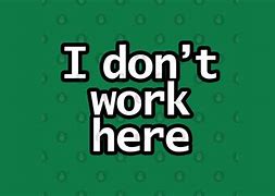 Image result for Your Mother Don't Work Here