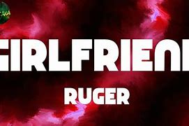 Image result for Girlfriend Song Lyrics by Ruger