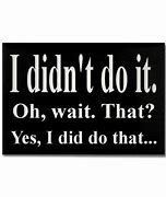Image result for I Didn't Do It Quotes