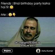Image result for Birthday Party SE Bhagne Vale Friends Meme