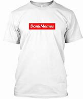 Image result for Dank Meme T-Shirt