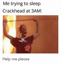Image result for Crackhead Waking Up Meme