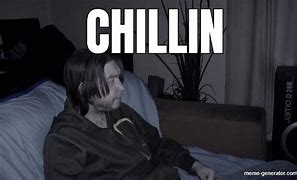 Image result for When You Chillin Meme