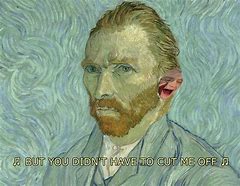 Image result for Van Gogh Ear Meme