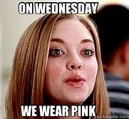 Image result for On Wednesday We Wear Pink Funny Meme