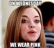 Image result for Mean Girls On Wednesdays We Wear Pink Meme