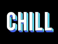 Image result for Just Chill Images