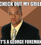 Image result for Foreman Starts Acting Nice Meme