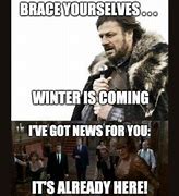 Image result for Winter Is Coming Meme