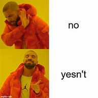 Image result for Yesn't Meme