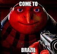 Image result for Send You to Brazil Meme