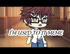 Image result for I'm Used to It Meme