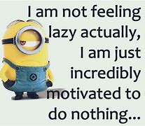 Image result for Lazy Minion Quotes